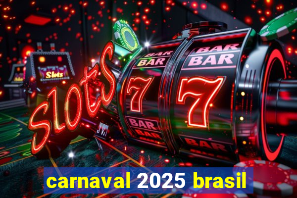 carnaval 2025 brasil